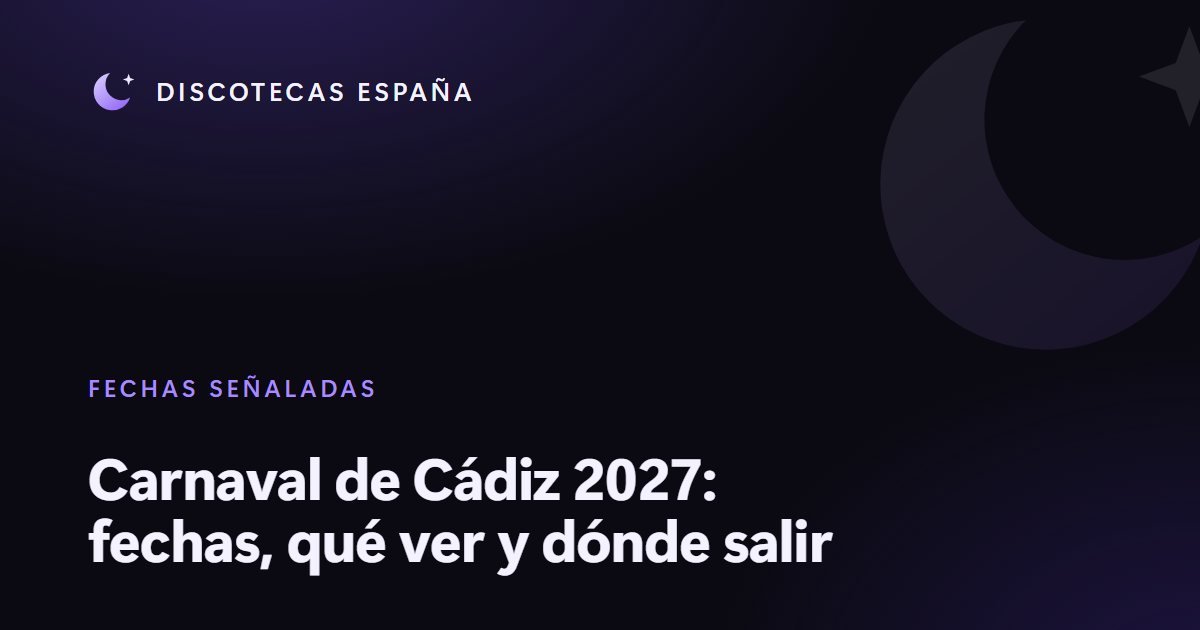 Carnaval de Cádiz 2027: fechas, qué ver y dónde salir